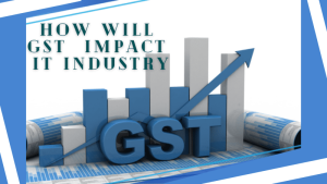 GST Impact On IT Industry