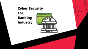 CYBER-SECURITY IN BANKING INDUSTRY