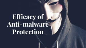 Efficacy of Anti-Malware Protection