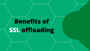 Benefits of SSL offloading