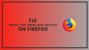 Error MOZILLA_PKIX_ERROR_MITM_DETECTED